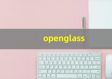 openglass